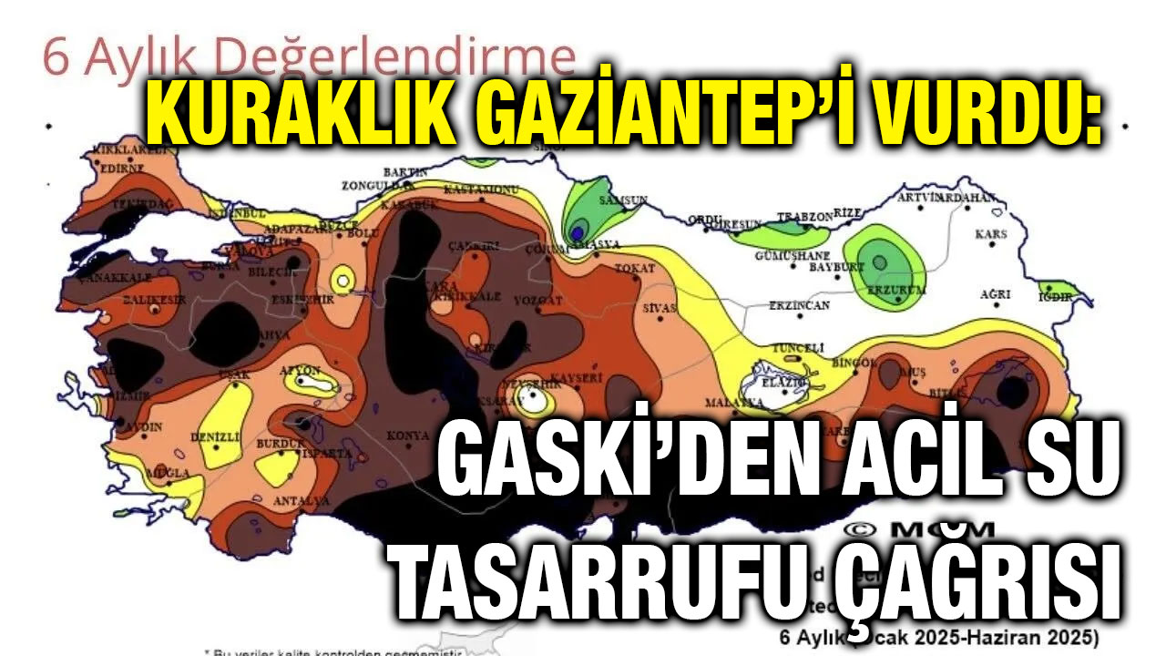 Kuraklık Gaziantep’i Vurdu: GASKİ’den Acil Su Tasarrufu Çağrısı