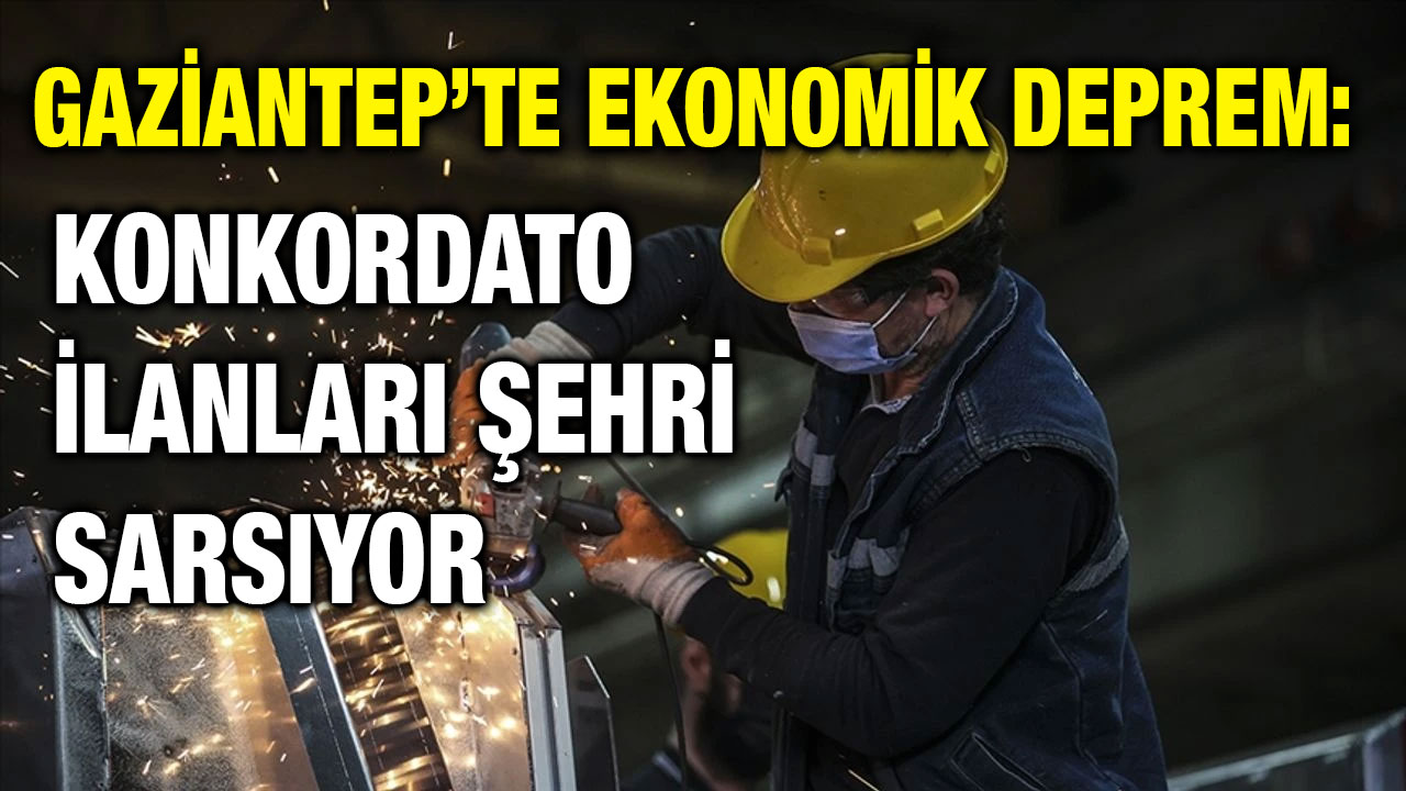 Gaziantep’te Ekonomik Deprem: Konkordato İlanları Şehri Sarsıyor