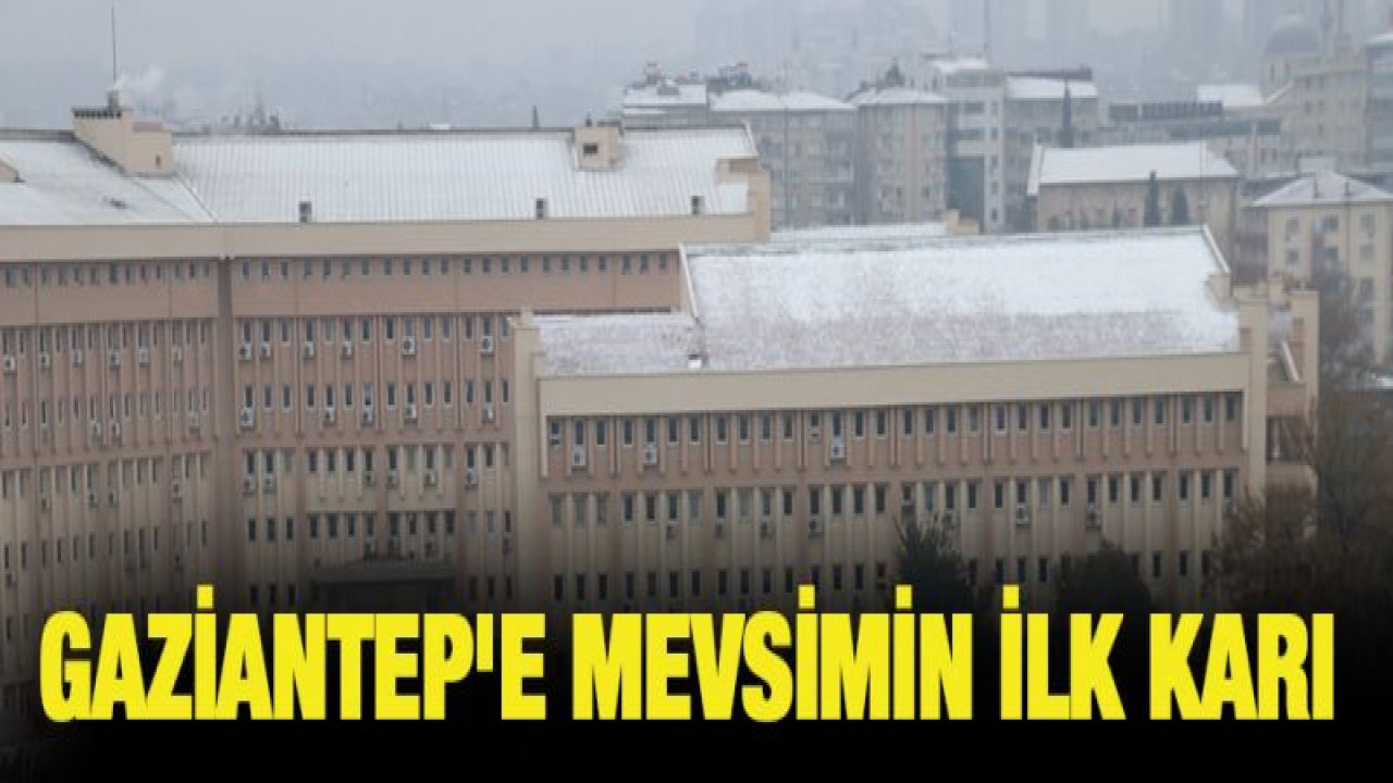 Gaziantep'e mevsimin ilk kar yağışı