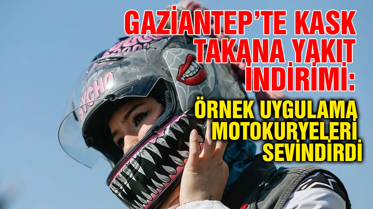 Gaziantep’te Kask Takana Yakıt İndirimi: Örnek Uygulama Motokuryeleri Sevindirdi