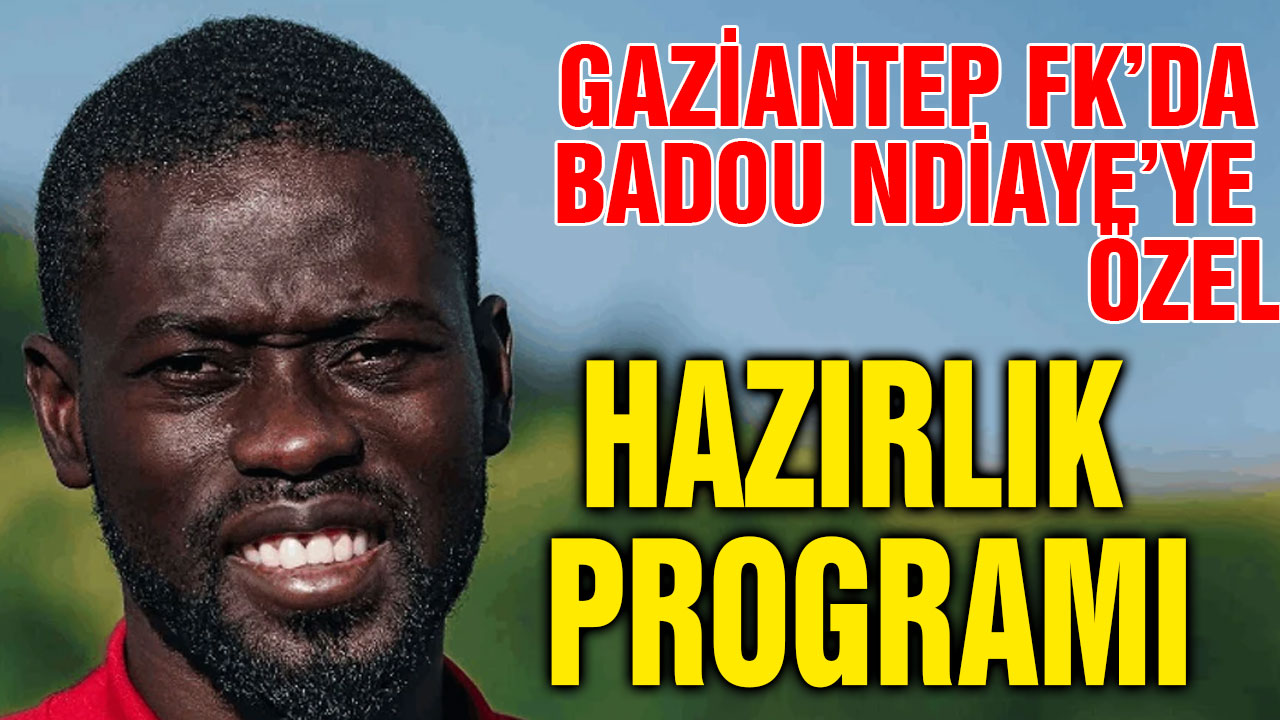 Gaziantep FK’da Badou Ndiaye’ye Özel Hazırlık Programı