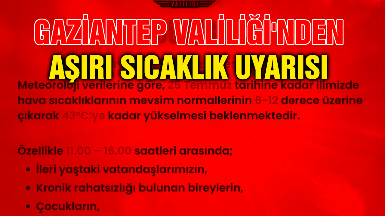 Gaziantep Valiliği'nden Aşırı Sıcaklık Uyarısı