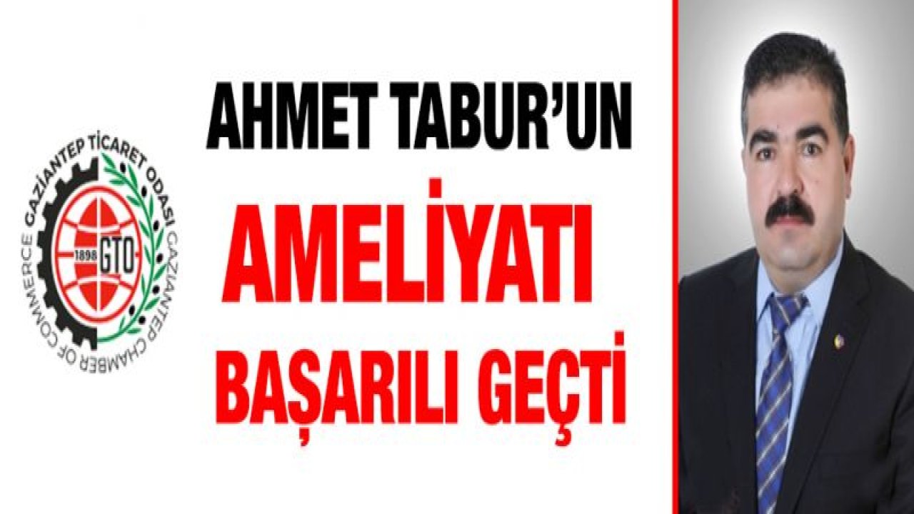 Ahmet Tabur'un ameliyatı başarılı geçti