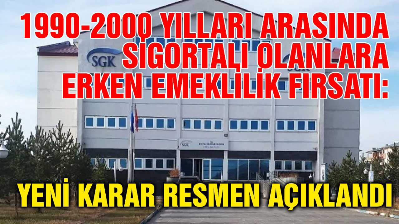 1990-2000 Yılları Arasında Sigortalı Olanlara Erken Emeklilik Fırsatı: Yeni Karar Resmen Açıklandı