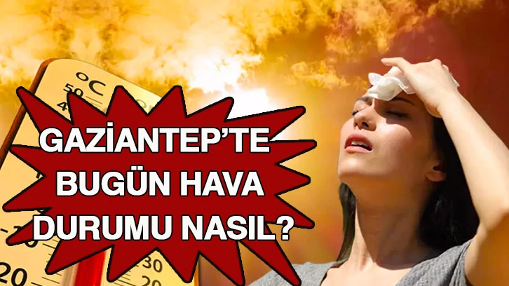 Gaziantep'te Kavurucu Sıcaklar Devam Ediyor: Hava 41 Dereceyi Görecek