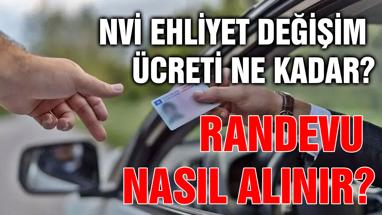 NVİ Ehliyet Değişim Ücreti Ne Kadar? Randevu Nasıl Alınır?