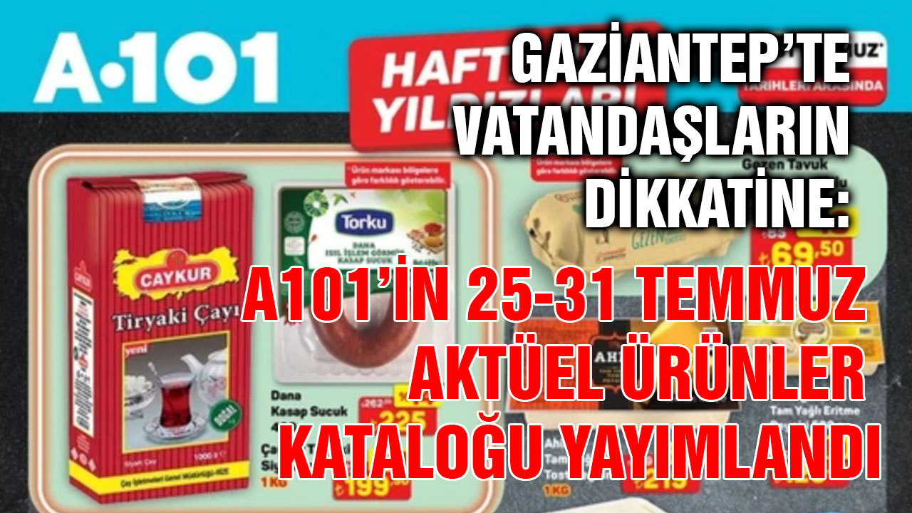 Gaziantep’te Vatandaşların Dikkatine: A101’in 25-31 Temmuz Aktüel Ürünler Kataloğu Yayımlandı