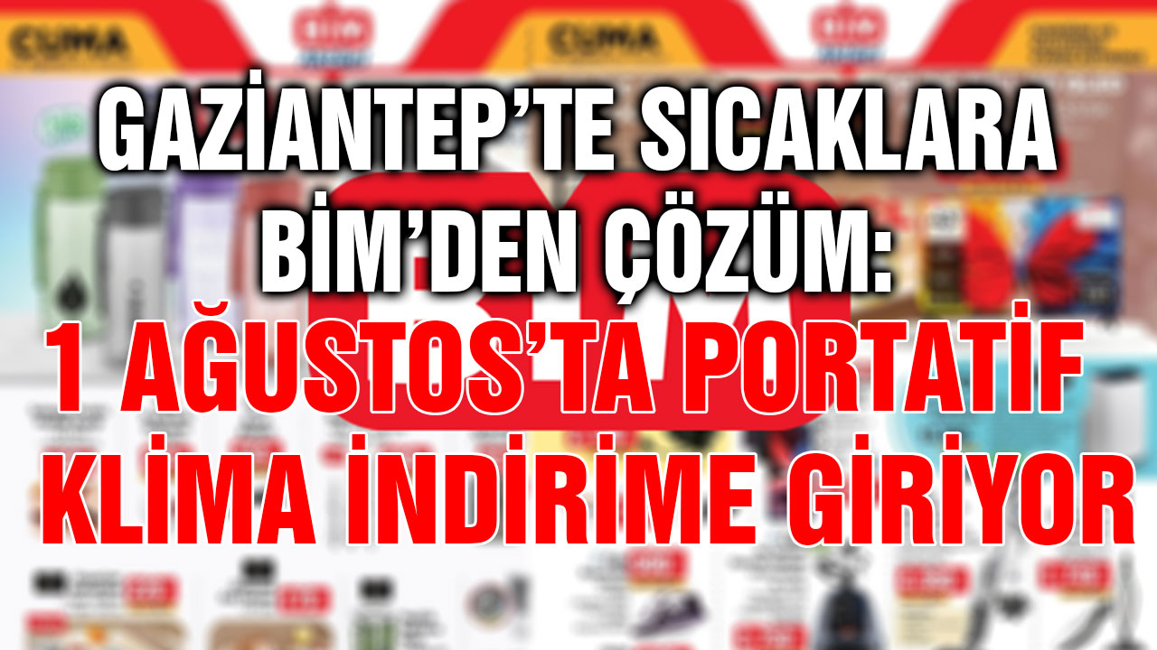 Gaziantep’te Sıcaklara BİM’den Çözüm: 1 Ağustos’ta Portatif Klima İndirime Giriyor