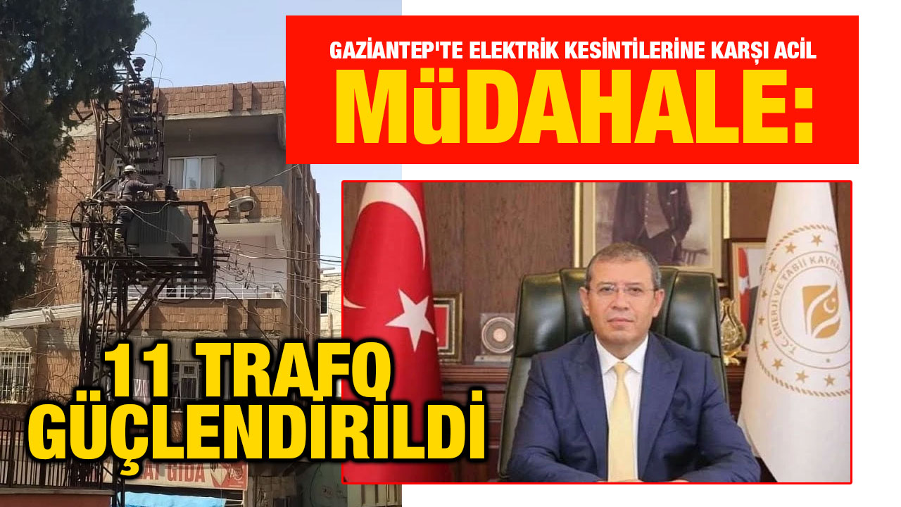 Gaziantep'te Elektrik Kesintilerine Karşı Acil Müdahale: 11 Trafo Güçlendirildi