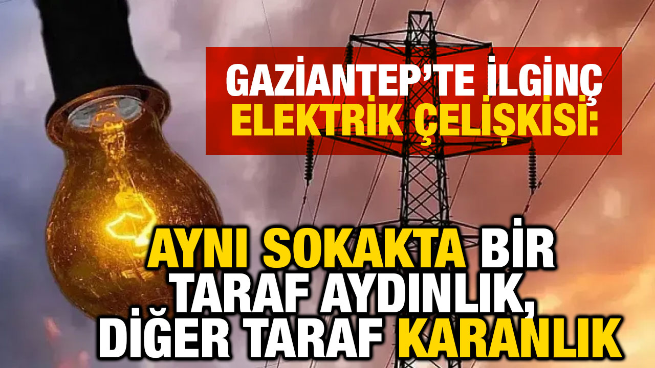 Gaziantep’te İlginç Elektrik Çelişkisi: Aynı Sokakta Bir Taraf Aydınlık, Diğer Taraf Karanlık