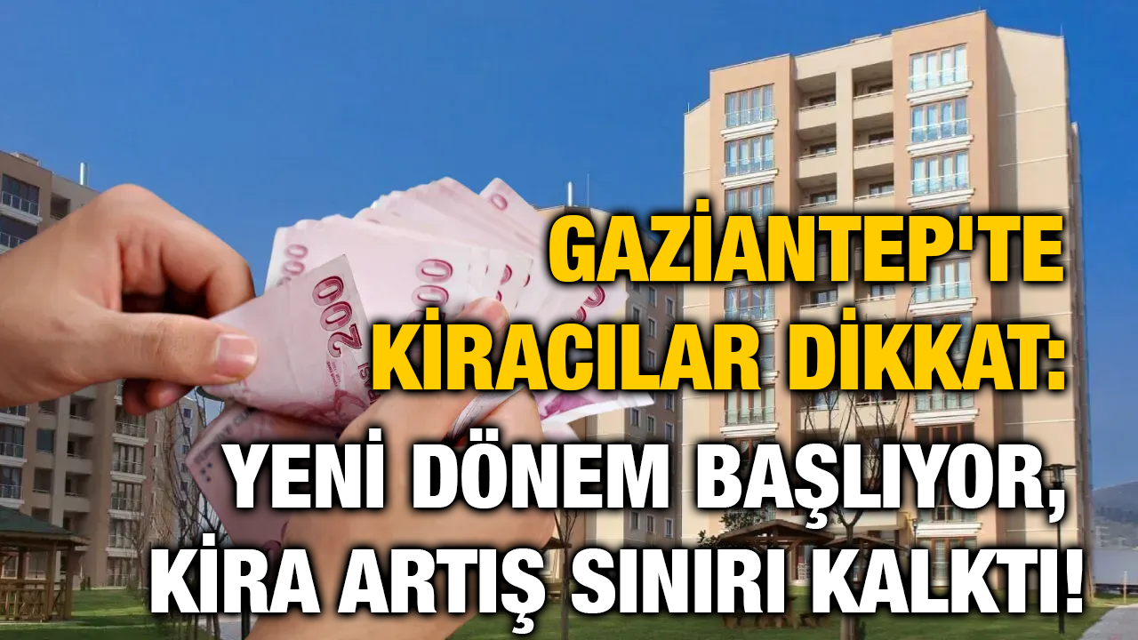 Gaziantep'te Kiracılar Dikkat: Yeni Dönem Başlıyor, Kira Artış Sınırı Kalktı!