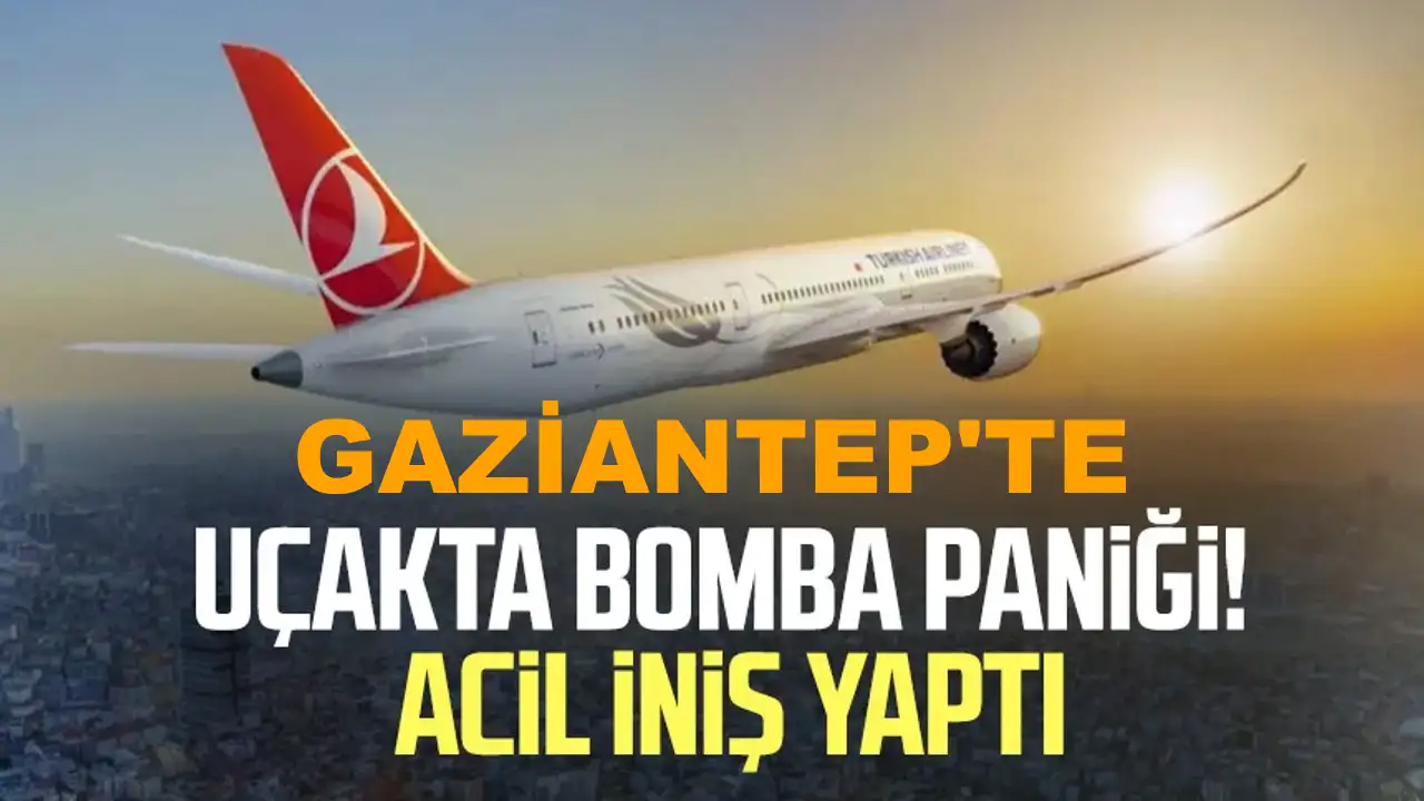 Gaziantep Havalimanı’nda Bomba Paniği: THY Uçağı Acil İniş Yaptı, Bir Yolcu Gözaltında