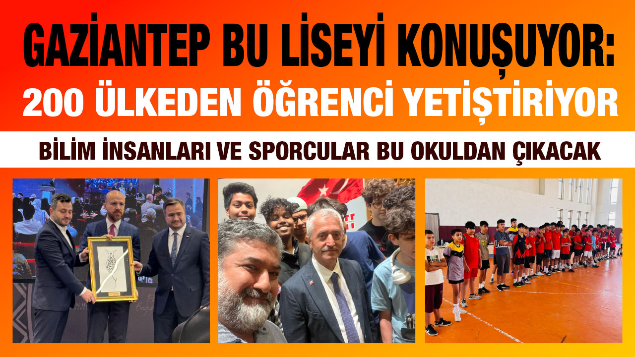 Gaziantep Bu Liseyi Konuşuyor: Uluslararası Gaziantep Anadolu İmam Hatip Lisesi: 200 Ülkeden Öğrenci Yetiştiriyor
