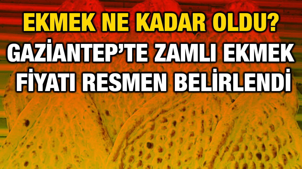 Gaziantep’te Zamlı Ekmek Fiyatı Resmen Belirlendi: Ekmek Ne Kadar Oldu?