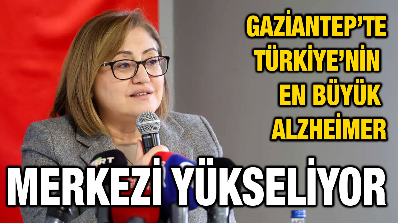 Gaziantep’te Türkiye’nin En Büyük Alzheimer Merkezi Yükseliyor