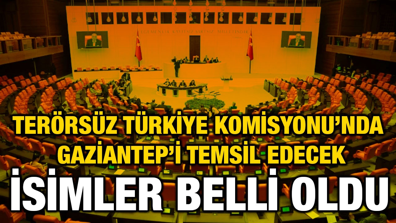 Terörsüz Türkiye Komisyonu’nda Gaziantep’i Temsil Edecek İsimler Belli Oldu