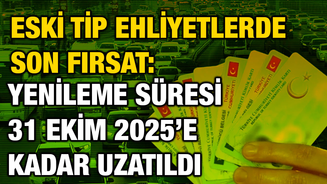 Eski Tip Ehliyetlerde Son Fırsat: Yenileme Süresi 31 Ekim 2025’e Kadar Uzatıldı