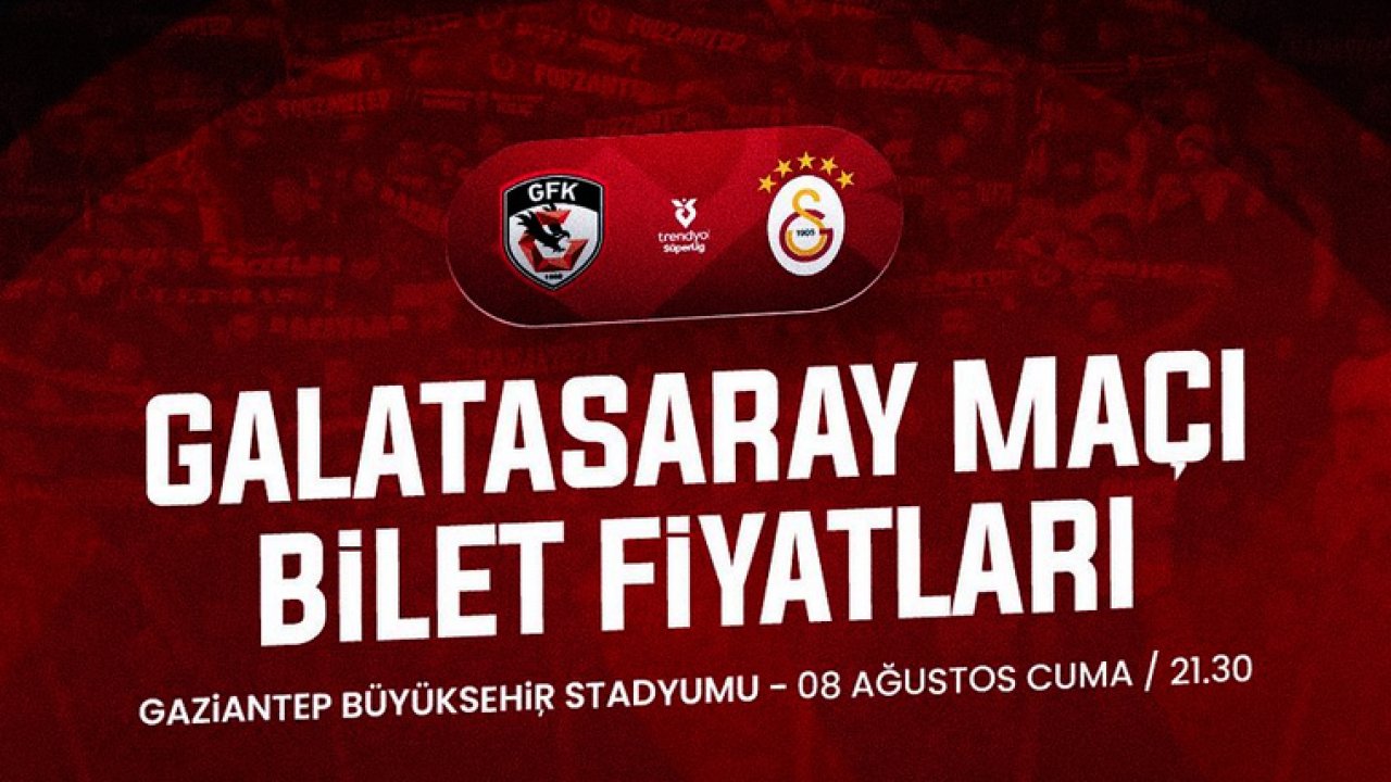 Gaziantep FK - Galatasaray Maçı Biletleri Dudak Uçuklattı! En Ucuz Bilet 2.827 TL!