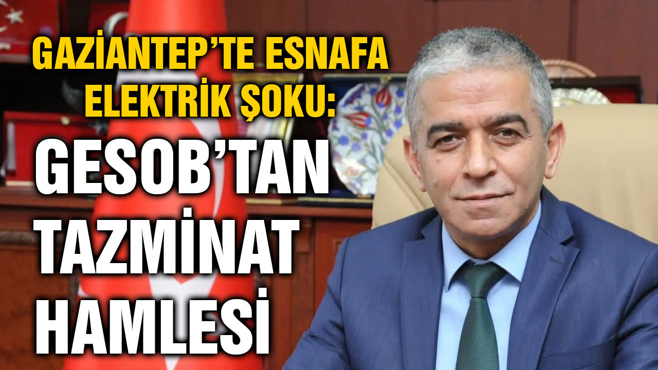 Gaziantep’te Esnafa Elektrik Şoku: GESOB’tan Tazminat Hamlesi