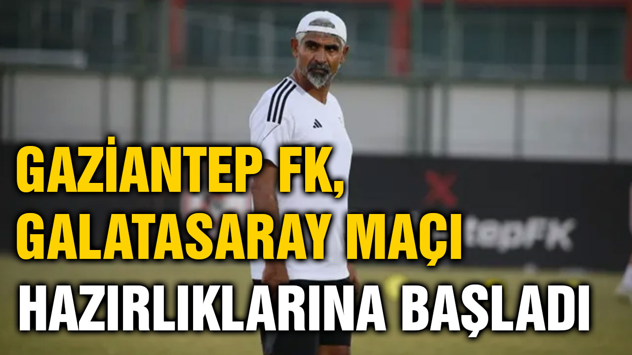 Gaziantep FK, Galatasaray maçı hazırlıklarına başladı