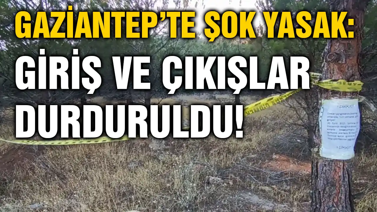 Gaziantep’te Şok Yasak: Giriş ve Çıkışlar Durduruldu!