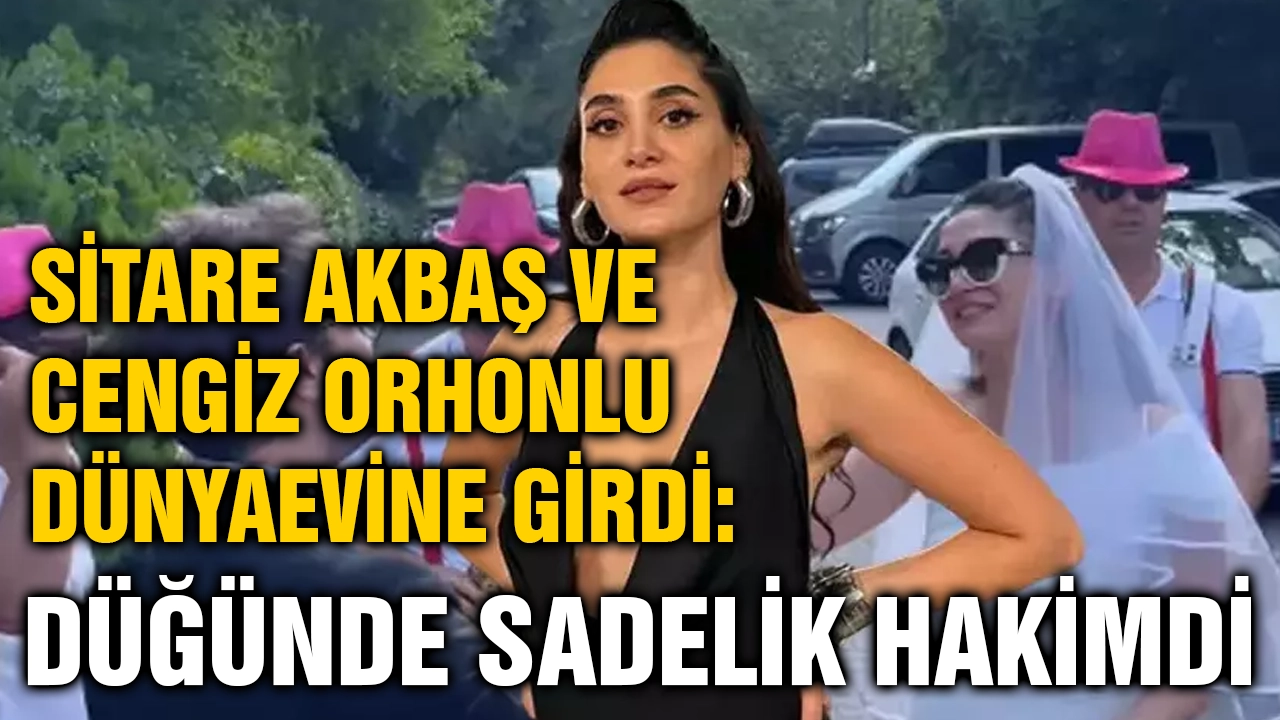 Sitare Akbaş ve Cengiz Orhonlu Dünyaevine Girdi: Düğünde Sadelik Hakimdi