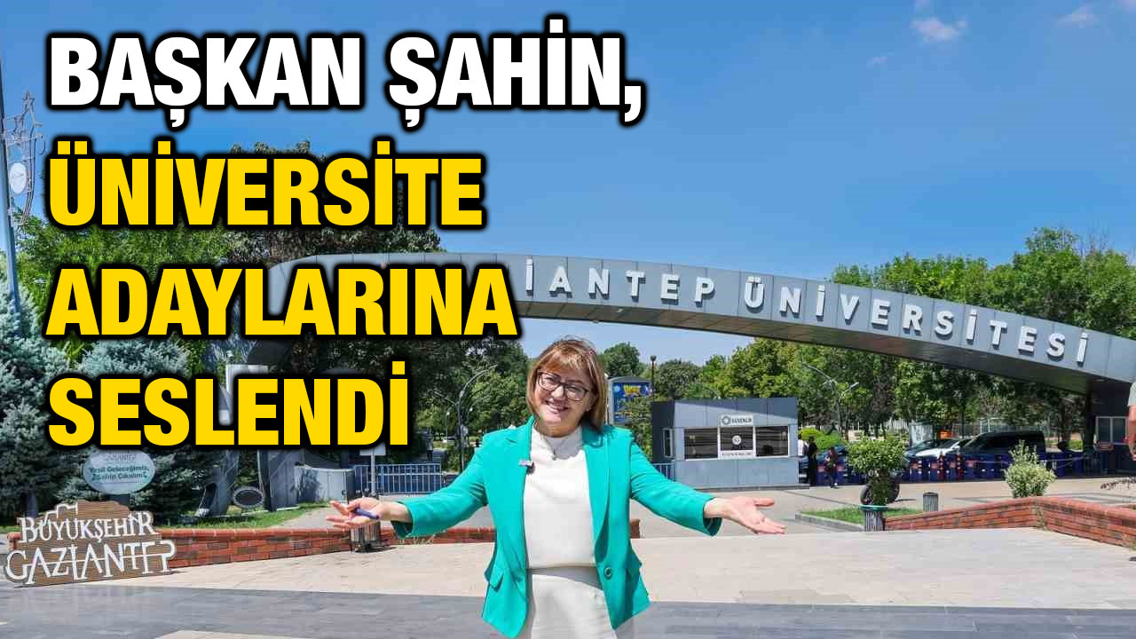 Başkan Şahin, üniversite adaylarına seslendi