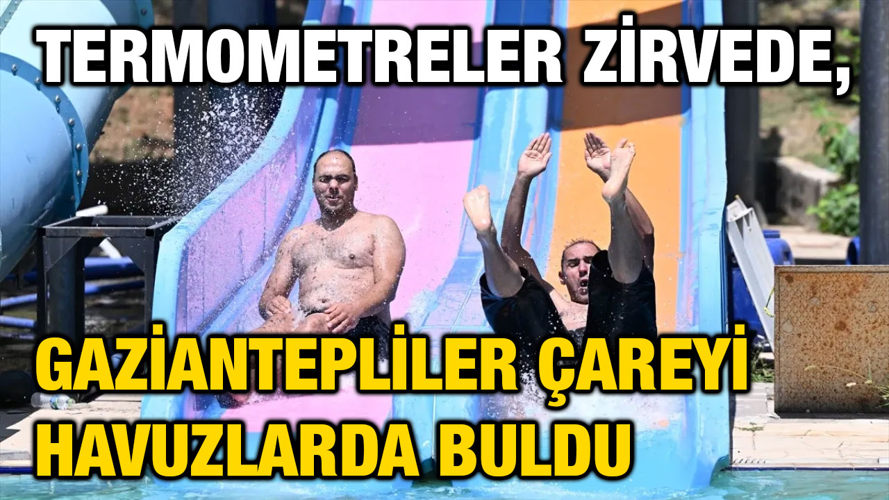 Termometreler Zirvede, Gaziantepliler Çareyi Havuzlarda Buldu