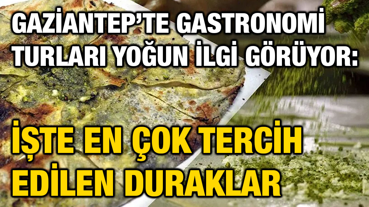 Gaziantep’te Gastronomi Turları Yoğun İlgi Görüyor: İşte En Çok Tercih Edilen Duraklar