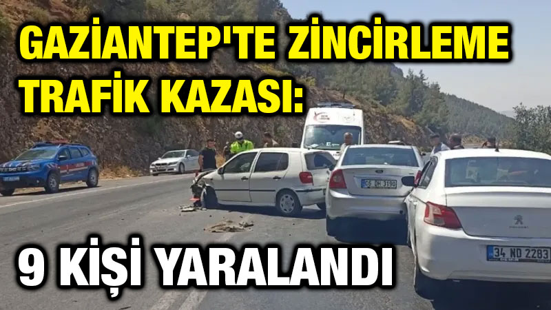 Gaziantep'te zincirleme trafik kazası: 9 kişi yaralandı