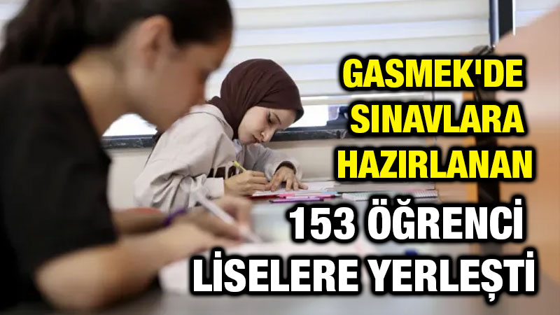 GASMEK'de sınavlara hazırlanan 153 öğrenci liselere yerleşti