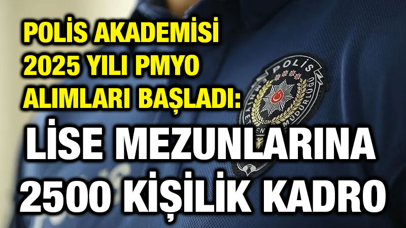 Polis Akademisi 2025 Yılı PMYO Alımları Başladı: Lise Mezunlarına 2500 Kişilik Kadro