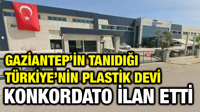 Gaziantep’in Tanıdığı Türkiye’nin Plastik Devi Konkordato İlan Etti