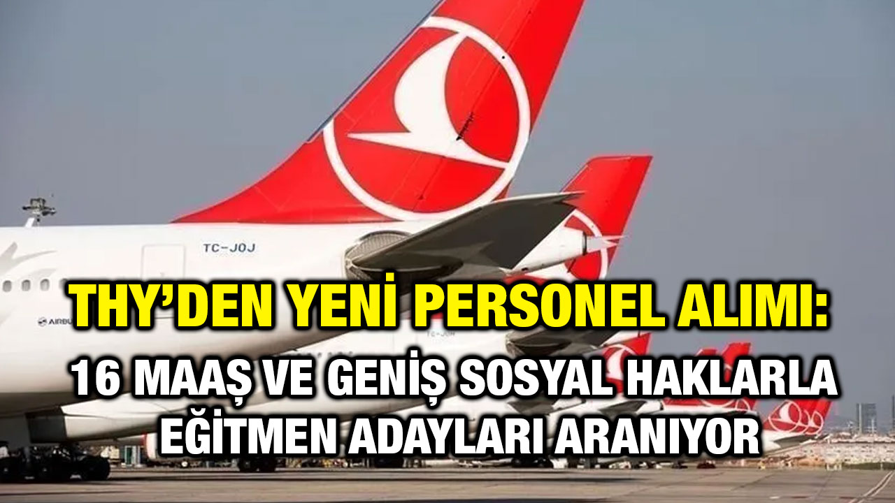THY’den Yeni Personel Alımı: 16 Maaş ve Geniş Sosyal Haklarla Eğitmen Adayları Aranıyor