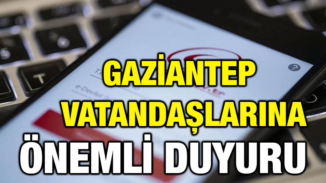 Gaziantep Vatandaşlarına Önemli Duyuru