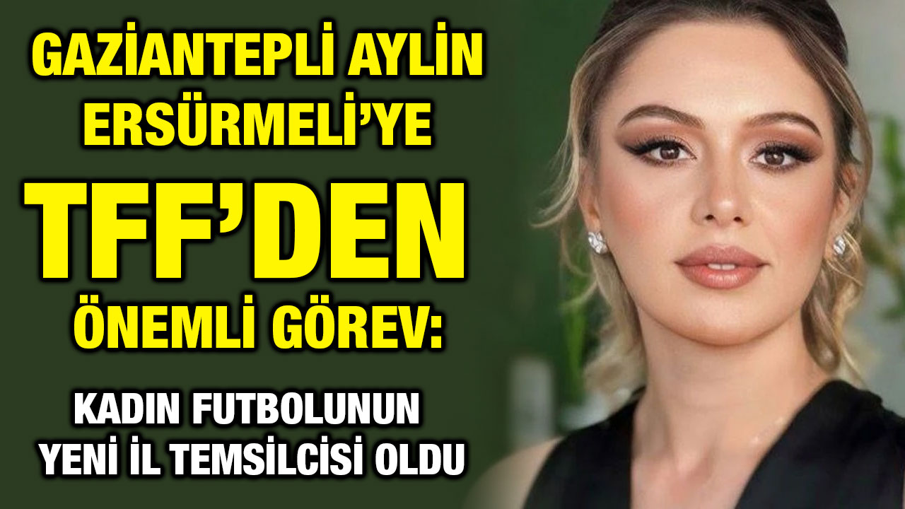 Gaziantepli Aylin Ersürmeli’ye TFF’den Önemli Görev: Kadın Futbolunun Yeni İl Temsilcisi Oldu