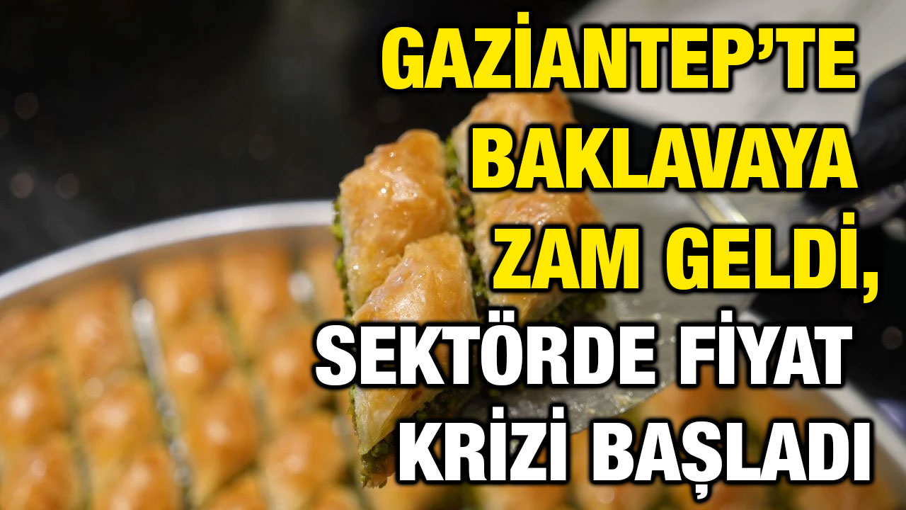 Gaziantep’te Baklavaya Zam Geldi, Sektörde Fiyat Krizi Başladı