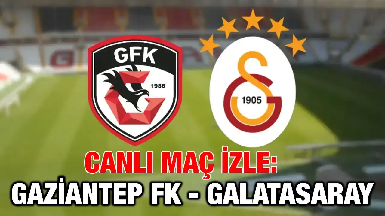 Canlı Maç İzle! Gaziantep FK 0 - 3 Galatasaray