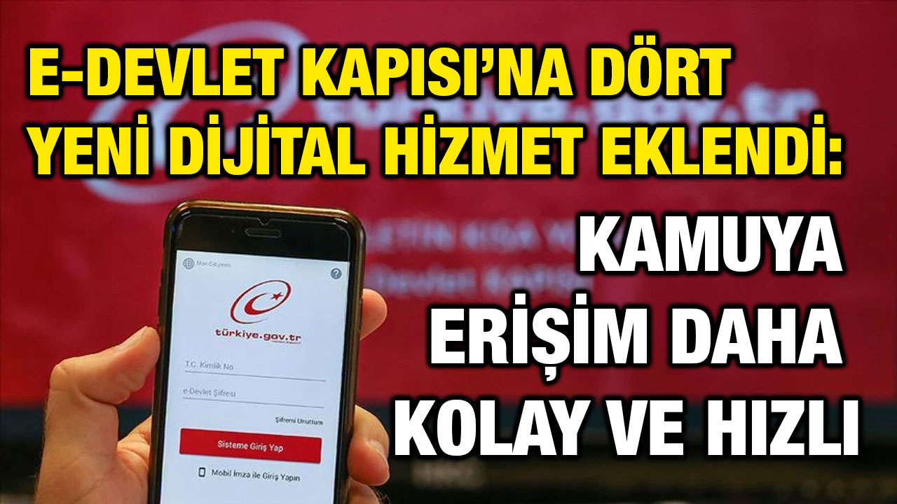 e-Devlet Kapısı’na Dört Yeni Dijital Hizmet Eklendi: Kamuya Erişim Daha Kolay ve Hızlı