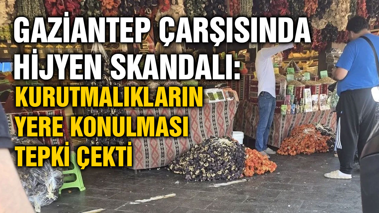 Gaziantep Çarşısında Hijyen Skandalı: Kurutmalıklar Kaldırımda