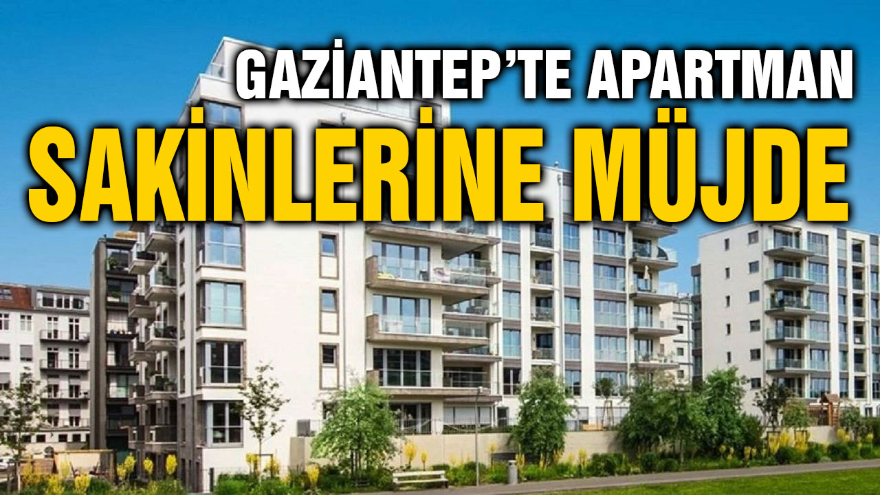 Gaziantep’te Apartman Sakinlerine Müjde