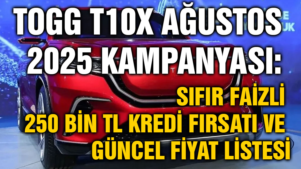 Togg T10X Ağustos 2025 Kampanyası: Sıfır Faizli 250 Bin TL Kredi Fırsatı ve Güncel Fiyat Listesi