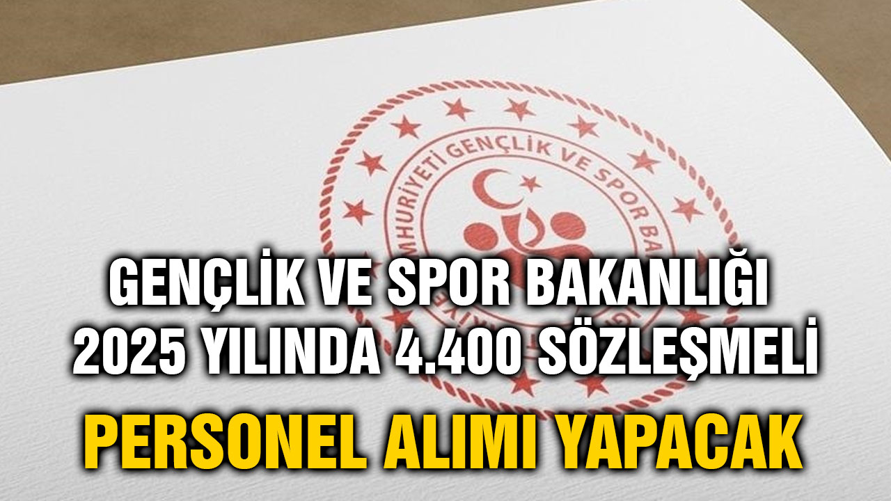 Gençlik ve Spor Bakanlığı 2025 Yılında 4.400 Sözleşmeli Personel Alımı Yapacak