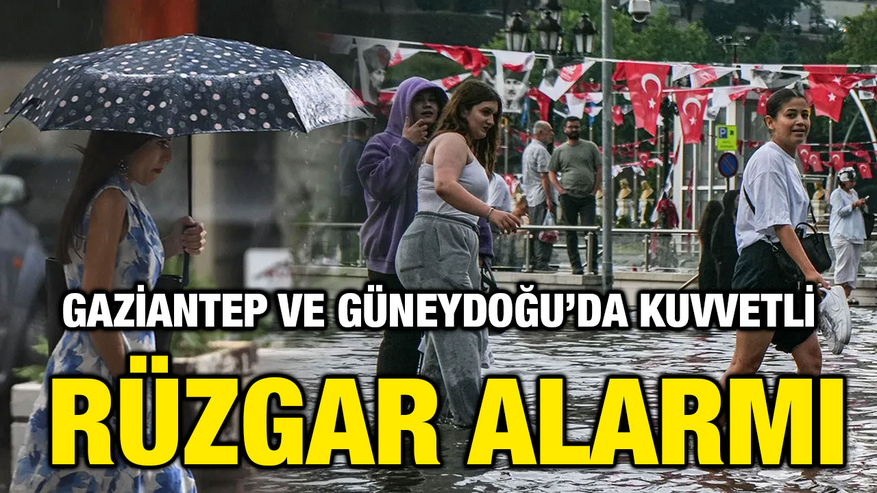 Gaziantep ve Güneydoğu’da Kuvvetli Rüzgar Alarmı