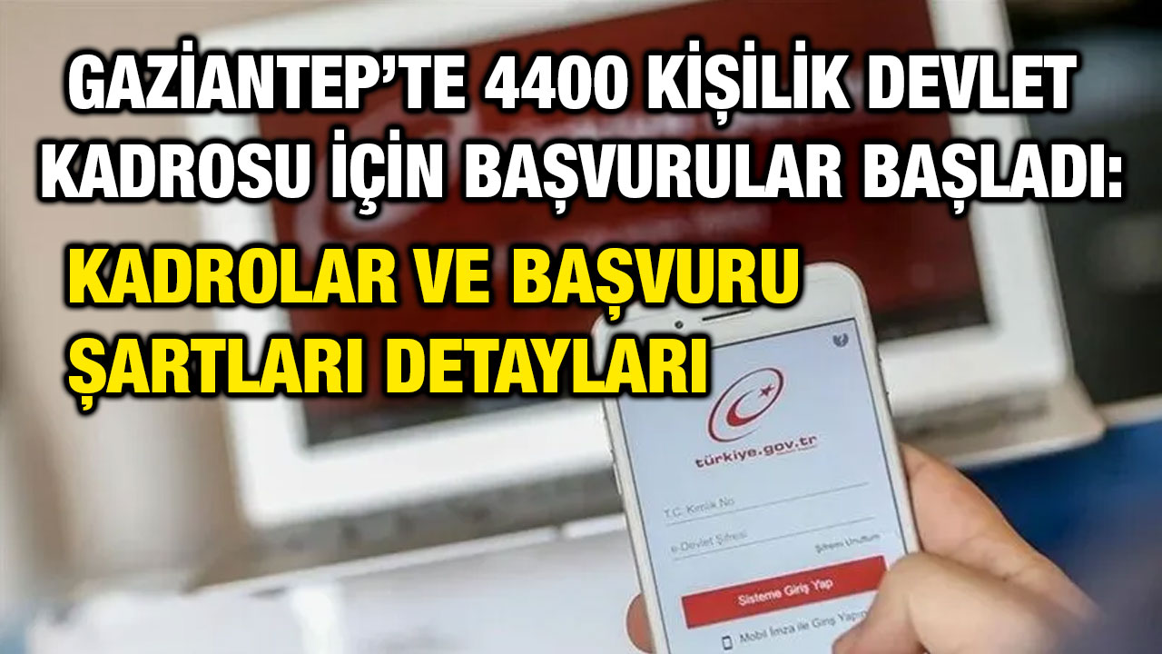 Gaziantep’te 4400 Kişilik Devlet Kadrosu İçin Başvurular Başladı: Kadrolar ve Başvuru Şartları Detayları