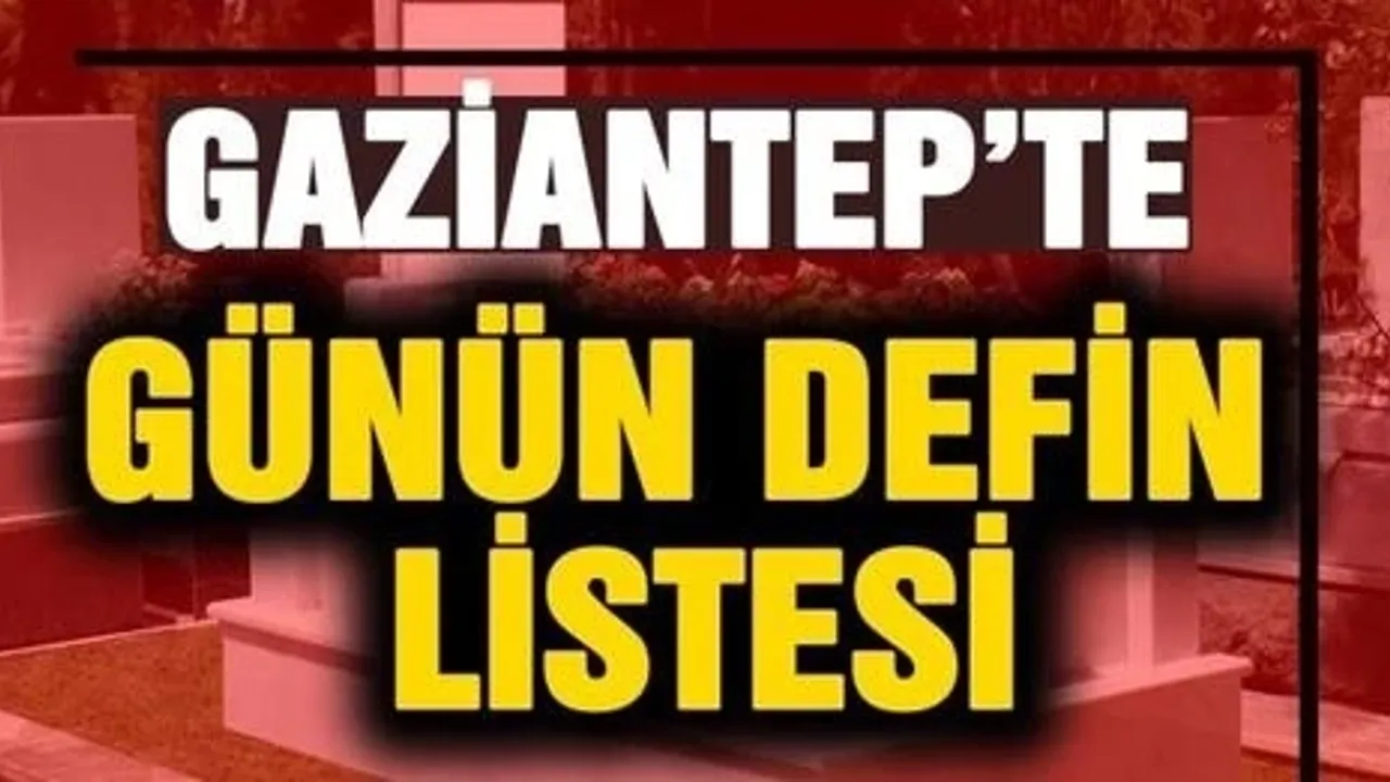 Gaziantep 10 Ağustos 2025 Vefat ve Defin Listesi Açıklandı