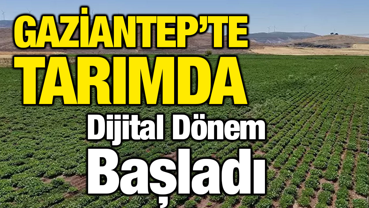 Gaziantep’te Tarımda Dijital Dönem Başladı