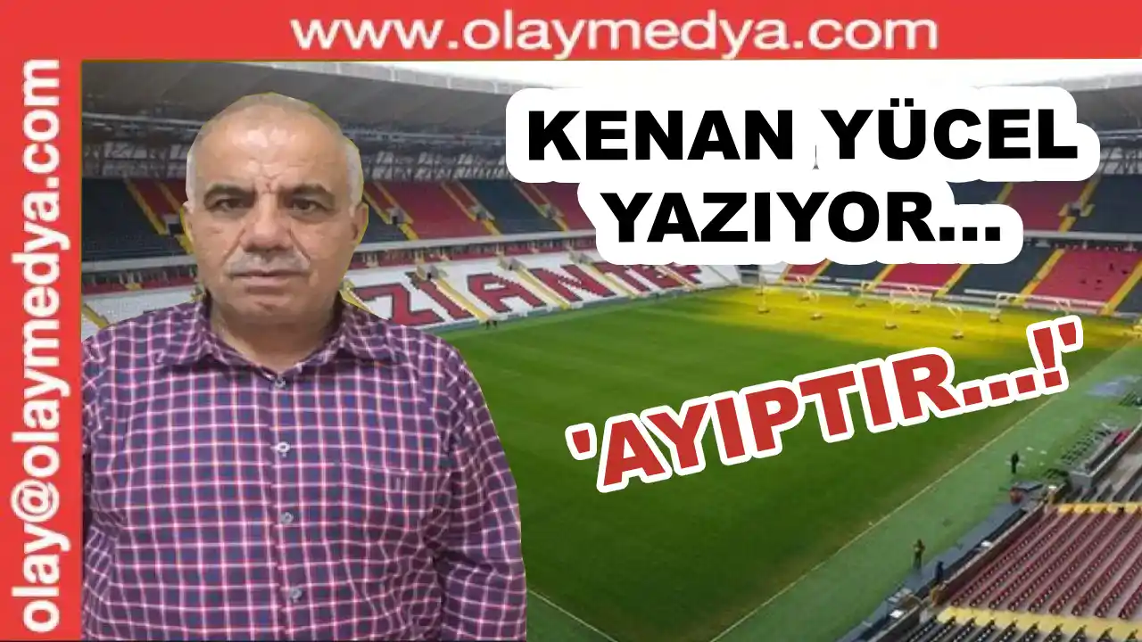 Kenan Yücel Yazıyor: 'Ayıptır...!'