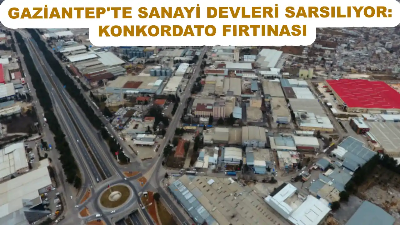 Gaziantep'te Sanayi Devleri Sarsılıyor: Konkordato Fırtınası