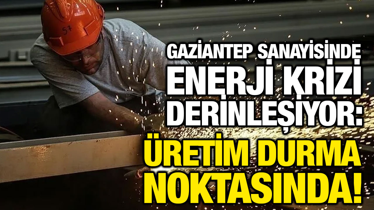 Gaziantep Sanayisinde Enerji Krizi Derinleşiyor: Üretim Durma Noktasında!